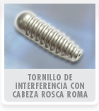 Tornillo de Interferencia con Cabeza Rosca Roma