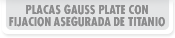 Placas Gauss Plate con fijacion asegurada de titanio