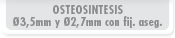 Osteosintesis 3,5 y 2,7 con fijacion asegurada
