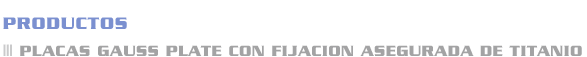 Productos Placas Gauss Plate con fijacion asegurada